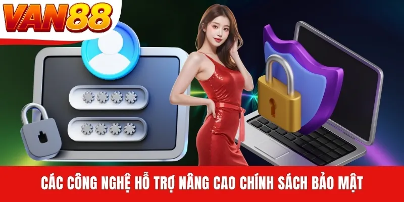 Các công nghệ hỗ trợ nâng cao chính sách bảo mật