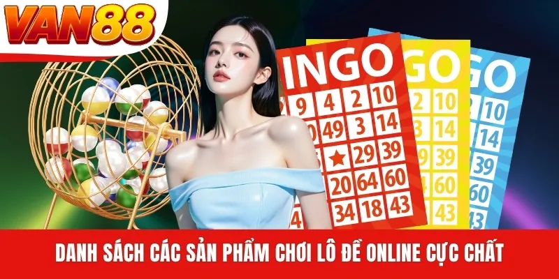 Danh sách các sản phẩm chơi lô đề online cực chất