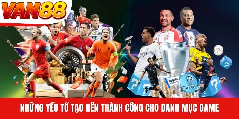 Những yếu tố tạo nên thành công cho danh mục game